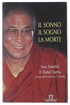 IL SONNO, IL SOGNO, LA MORTE. Un'esplorazione della consapevolezza con il Dalai Lama. A cura di F...