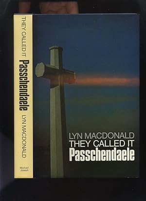 They Called it Passchendaele: The Story of the Third Battle of Ypres and of the Men Who Fought in it