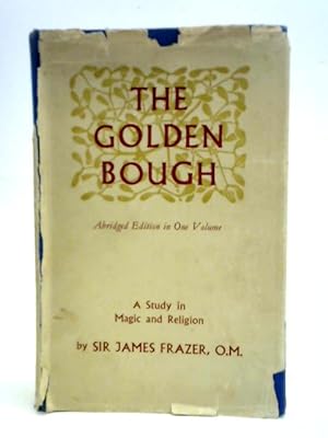 The Golden Bough; A Study in Magic and Religion