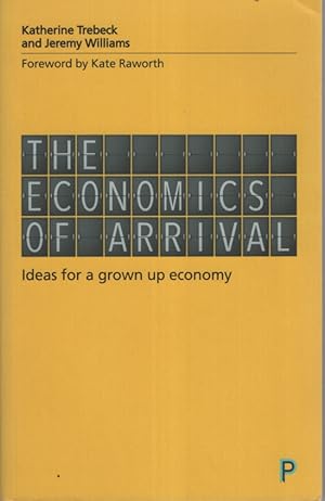 The Economics of Arrival: Ideas for a Grown-Up Economy