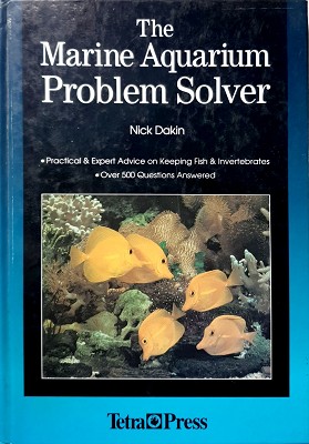 The Marine Aquarium Problem Solver: Practical & Expert Advice On Keeping Fish & Invertebrates