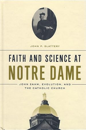 Faith and Science at Notre Dame: John Zahm, Evolution, and the Catholic Church