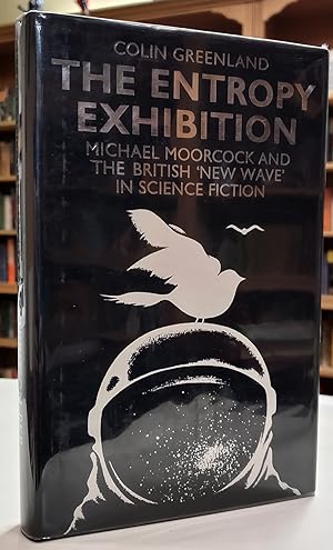 The Entropy Exhibition: Michael Moorcock and the British "New Wave" in Science Fiction