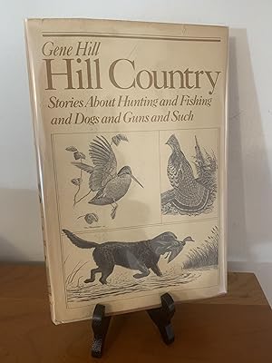 Hill Country: Stories About Hunting and Fishing and Dogs and Guns and Such