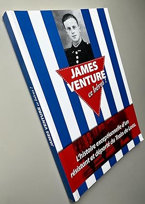 James Venture ce héros ! L'histoire exceptionnelle d'un résistant et déporté du train de Loos