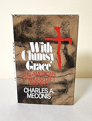 With Clumsy Grace; The American Catholic left 1961-1975