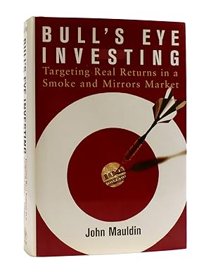BULL'S EYE INVESTING Targeting Real Returns in a Smoke and Mirrors Market
