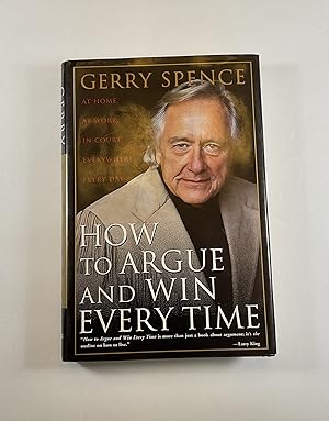 How to Argue and Win Every Time: at Home, at Work, in Court, Everywhere, Every Day (signed)