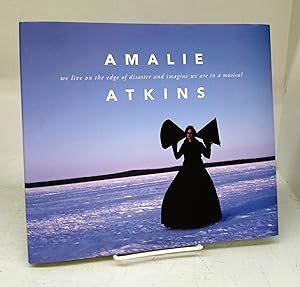 Amalie Atkins: we live on the edge of disaster and imagine we are in a musical