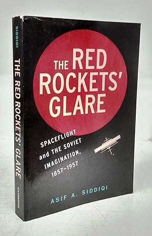 The Red Rockets' Glare: Spaceflight and the Soviet Imagination, 1857-1957