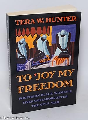 To 'Joy My Freedom; Southern Black Women's Lives and Labors After the Civil War