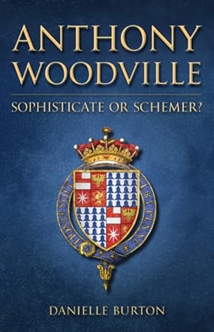 Anthony Woodville, Sophisticate of Schemer?