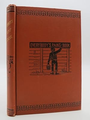EVERYBODY'S PAINT BOOK. A COMPLETE GUIDE TO THE ART OF OUTDOOR & INDOOR PAINTING. DESIGNED FOR TH...