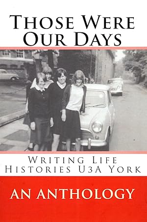 Those Were Our Days : Writing Life Histories U3A York : An Anthology :