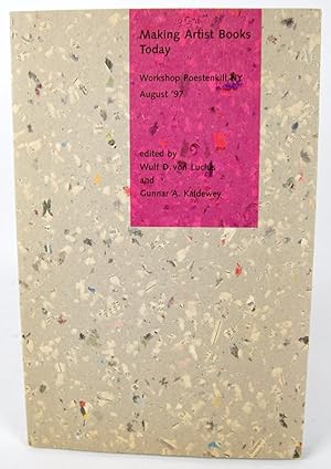 Making Artist Books Today: A Workshop in Poestenkill, New York, August 18th-23rd, 1997