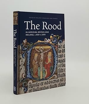 THE ROOD IN MEDIEVAL BRITAIN AND IRELAND c.800 - c.1500 (Boydell Studies in Medieval Art and Arch...