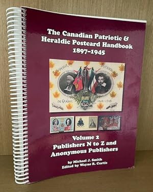 The Canadian Patriotic & Heraldic Postcard Handbook 1897 - 1945, Volume 2. Publishers N to Z