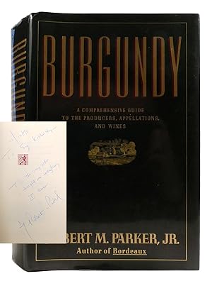 BURGUNDY A Comprehensive Guide to the Producers, Appellations, and Wines Signed