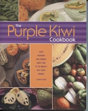The Purple Kiwi Cookbook. Enjoy preparing and learning about some of the world's most exotic prod...