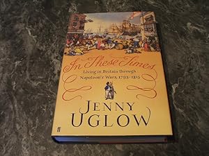 In These Times: Living In Britain Through Napoleon's Wars, 1793–1815