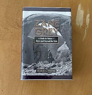 Zane Grey: A Study in Values - Above and Beyond the West - Deluxe Signed Edition