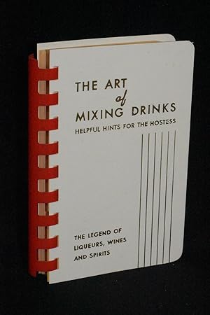 The Art of Mixing Drinks: Helpful Hints for the Hostess (The Legend of Liqueurs, Wines and Spirit...