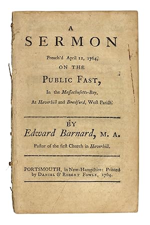 A Sermon Preach'd April 12, 1764, on the Public Fast, in the Massachusetts-Bay, At Haverhill and ...