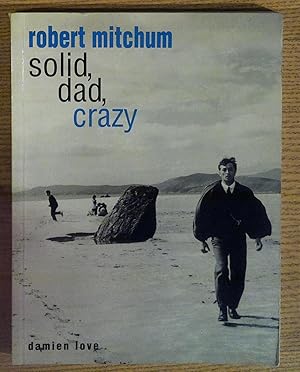 Robert Mitchum: Solid, Dad, Crazy
