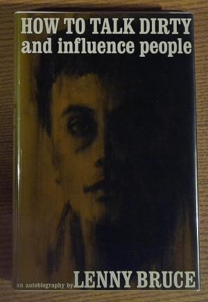 How to Talk Dirty and Influence People: An Autobiography by Lenny Bruce