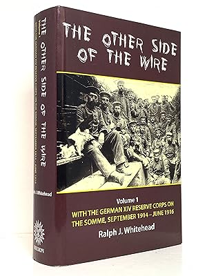 The Other Side of the Wire: Volume 1 - With the German XIV Reserve Corps on the Somme, September ...