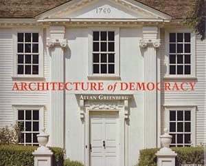 Architecture of Democracy: American Architecture and the Legacy of the Revolution Foreword by Geo...