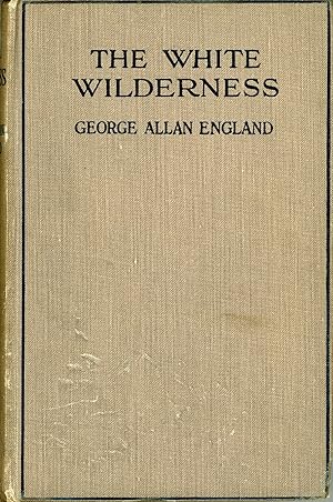 THE WHITE WILDERNESS: A STORY OF THE GREAT NEWFOUNDLAND SEAL-HUNT; OF ARCTIC FLOES; OF PERILS AND...