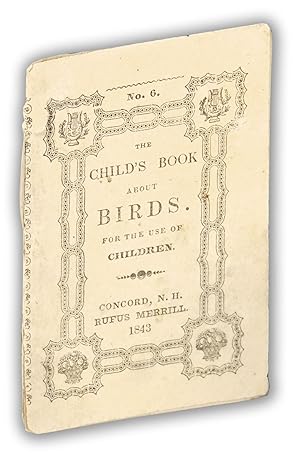 The Child's Book About Birds for the Use of Children. No. 6