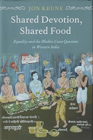 Shared Devotion, Shared Food. Equality and the Bhakti-Caste Question in Western India.