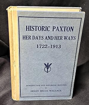 Historic Paxton Her Days And Her Ways 1722-1913