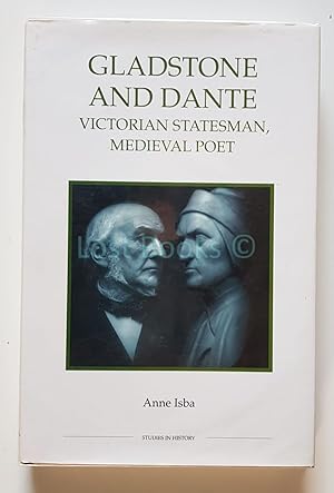 Gladstone and Dante: Victorian Statesman, Medieval Poet (Royal Historical Society Studies in Hist...