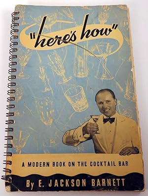 "Here's How" A Modern Book on the Cocktail Bar [ INSCRIBED AND SIGNED ]