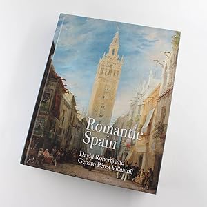 Romantic Spain: David Roberts and Genaro P?rez Villaamil book by Claudia Hopkins
