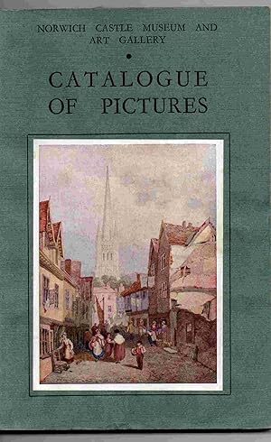 Norwich Castle Museum and Art Gallery. Catalogue of the Norwich School and Other Pictures in the ...