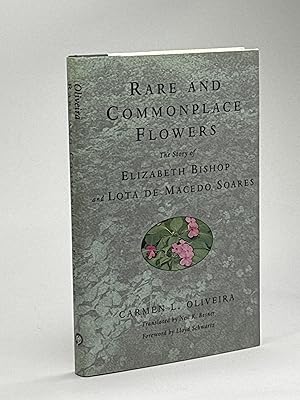 RARE AND COMMONPLACE FLOWERS: The Story of Elizabeth Bishop and Lota de Macedo Soares.