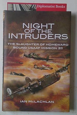 Night of the Intruders: The Slaughter of Homeward Bound USAAF Mission 311
