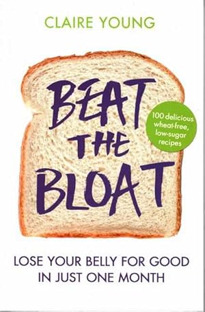 Beat The Bloat: Lose Your Belly For Good In Just One Month