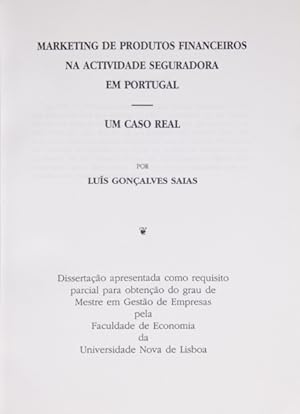 MARKETING DE PRODUTOS FINANCEIROS NA ACTIVIDADE SEGURADORA EM PORTUGAL: UM CASO REAL. [DED. AUTOR]
