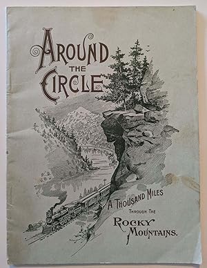 "Around the Circle" A Thousand Miles Through the Rocky Mountains. Being a Descriptive of a Trip A...