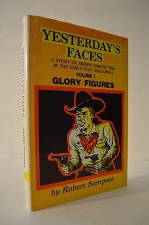 Yesterday's Faces: A Study of Series Characters in the Early Pulp Magazines Volume 1 Glory Figures