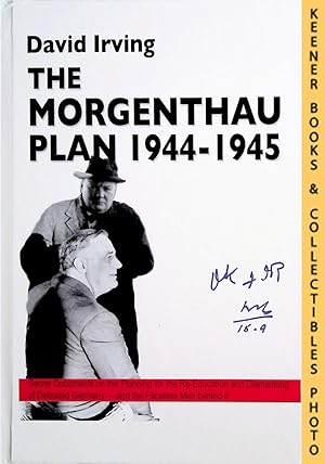 THE MORGENTHAU PLAN, 1944-1945 (SIGNED) : The U. S. Plan for Reparations, Re-Education, and the P...