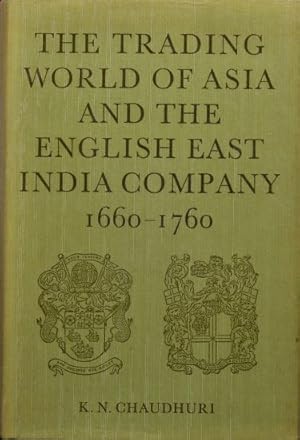The Trading World of Asia and the English East India Company 1660-1760