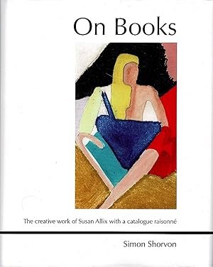 On Books. The creative work of Susan Allix with a catalogue raisonné.