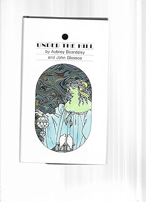 UNDER THE HILL: OR THE STORY OF VENUS AND TANNHÄUSER, IN WHICH IS SET FORTH AN EXACT ACCOUNT OF T...