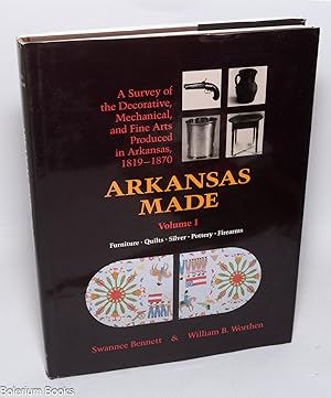 Arkansas Made - A Survey of the Decorative, Mechanical, and Fine Arts Produced in Arkansas, 1819-...